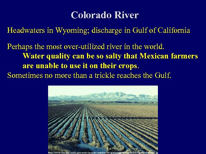 Colorado River Headwaters in Wyoming; discharge in Gulf of California Perhaps the most over-utilized