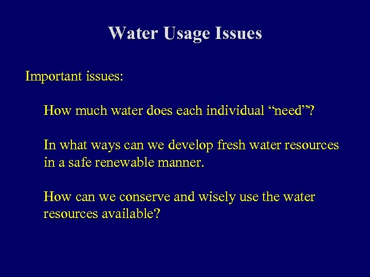 Water Usage Issues Important issues: How much water does each individual “need”? In what