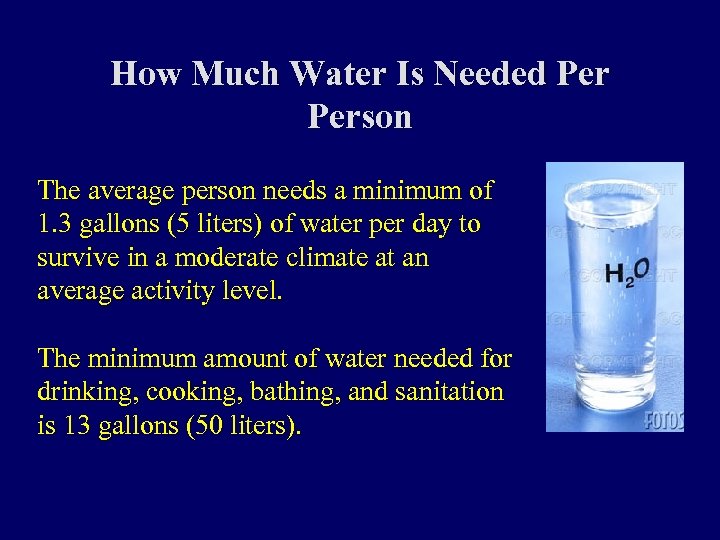 How Much Water Is Needed Person The average person needs a minimum of 1.