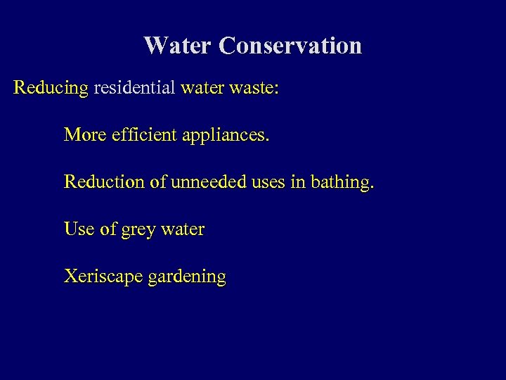 Water Conservation Reducing residential water waste: More efficient appliances. Reduction of unneeded uses in