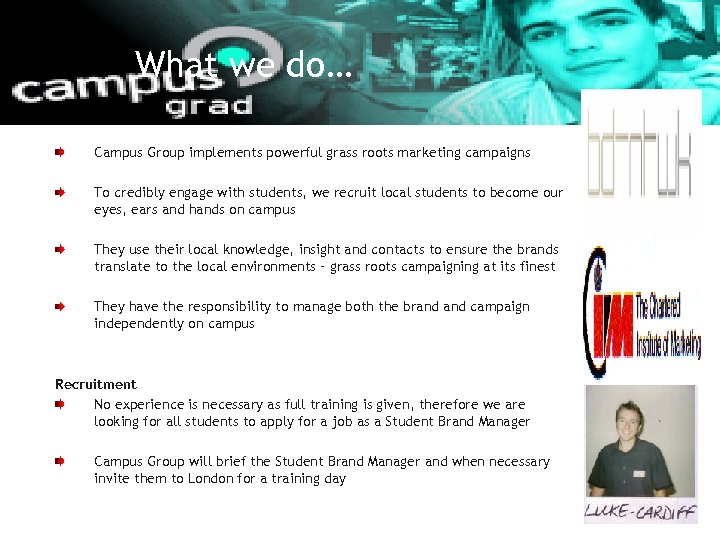 What we do… Campus Group implements powerful grass roots marketing campaigns To credibly engage