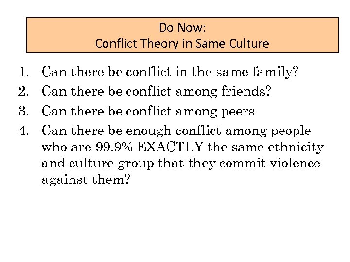 Do Now: Conflict Theory in Same Culture 1. 2. 3. 4. Can there be