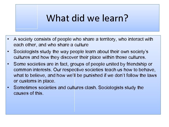 What did we learn? • A society consists of people who share a territory,