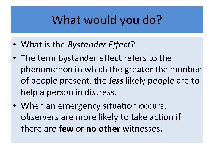 What would you do? • What is the Bystander Effect? • The term bystander