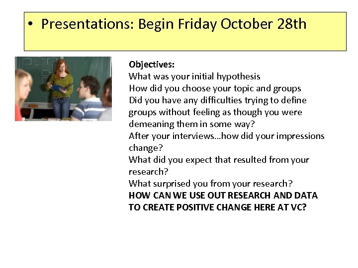  • Presentations: Begin Friday October 28 th Objectives: What was your initial hypothesis