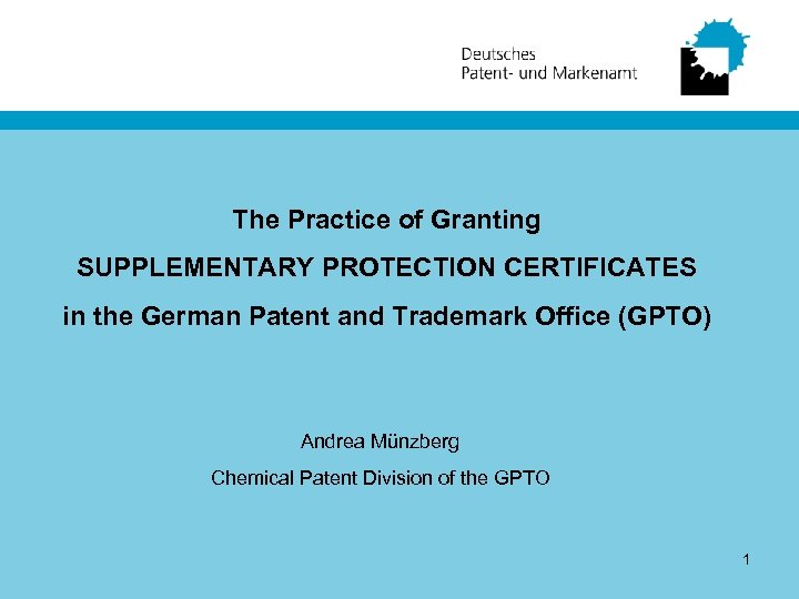 The Practice of Granting SUPPLEMENTARY PROTECTION CERTIFICATES in the German Patent and Trademark Office