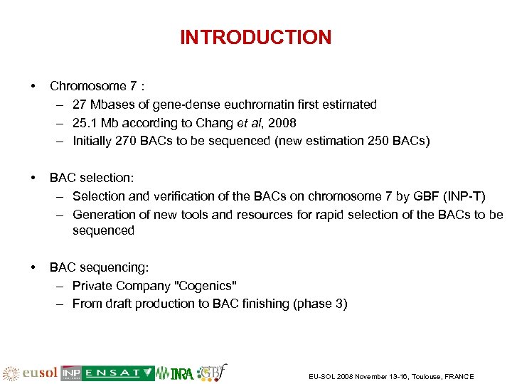 INTRODUCTION • Chromosome 7 : – 27 Mbases of gene-dense euchromatin first estimated –