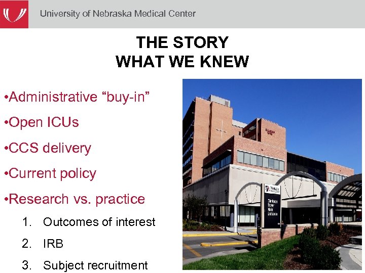 University of Nebraska Medical Center THE STORY WHAT WE KNEW • Administrative “buy-in” •
