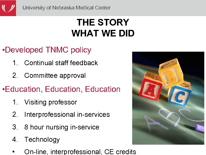 University of Nebraska Medical Center THE STORY WHAT WE DID • Developed TNMC policy