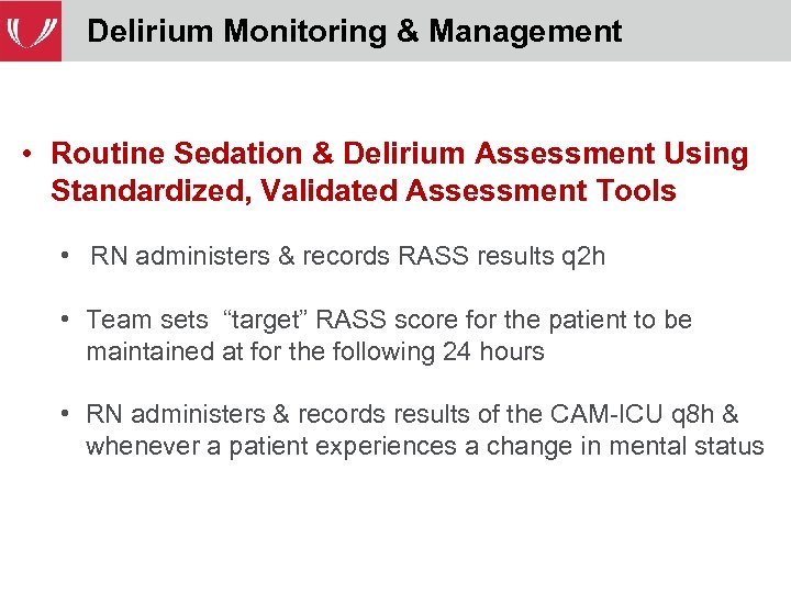 Delirium Monitoring & Management • Routine Sedation & Delirium Assessment Using Standardized, Validated Assessment