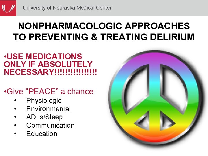 University of Nebraska Medical Center NONPHARMACOLOGIC APPROACHES TO PREVENTING & TREATING DELIRIUM • USE