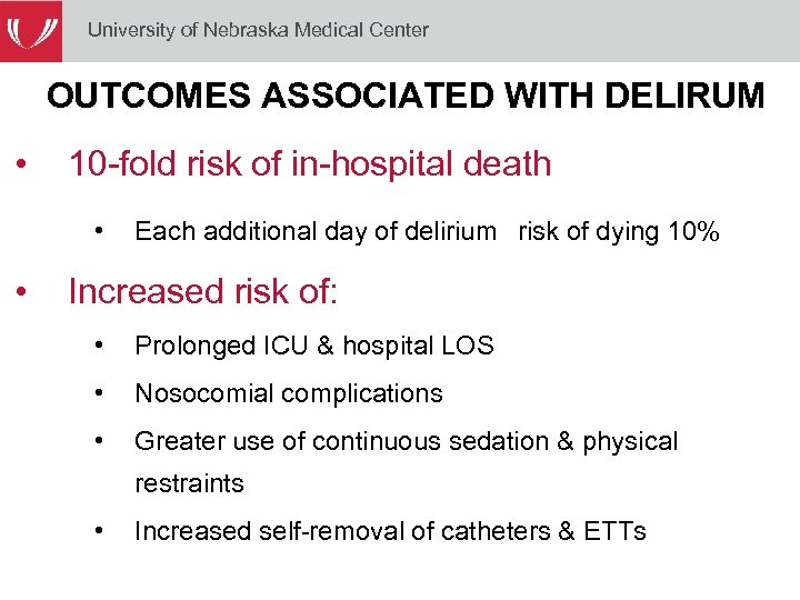 University of Nebraska Medical Center OUTCOMES ASSOCIATED WITH DELIRUM • 10 -fold risk of