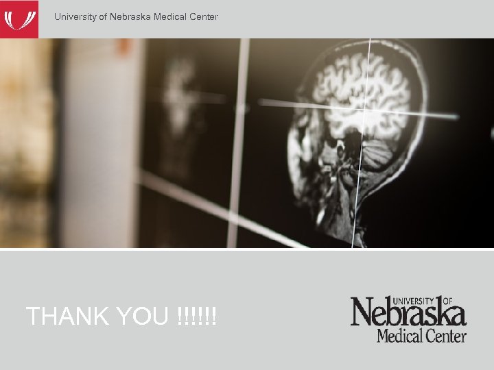 University of Nebraska Medical Center University of Nebraska Medical THANK YOU !!!!!! Center 