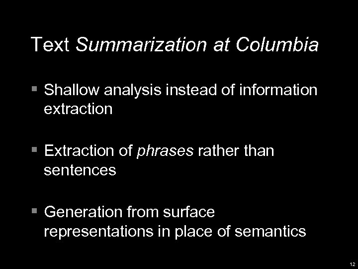 Text Summarization at Columbia § Shallow analysis instead of information extraction § Extraction of