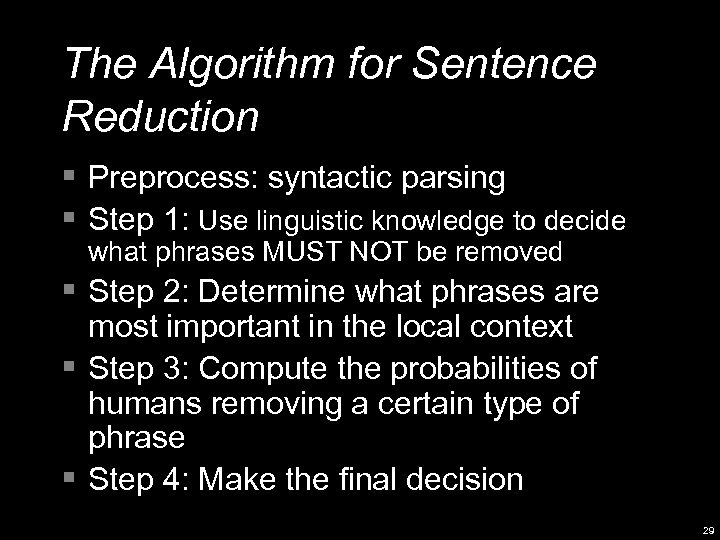 The Algorithm for Sentence Reduction § Preprocess: syntactic parsing § Step 1: Use linguistic