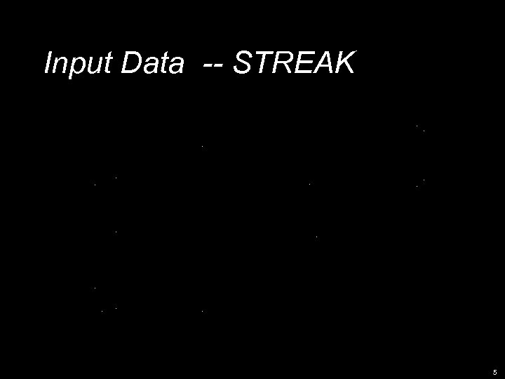 Input Data -- STREAK 5 
