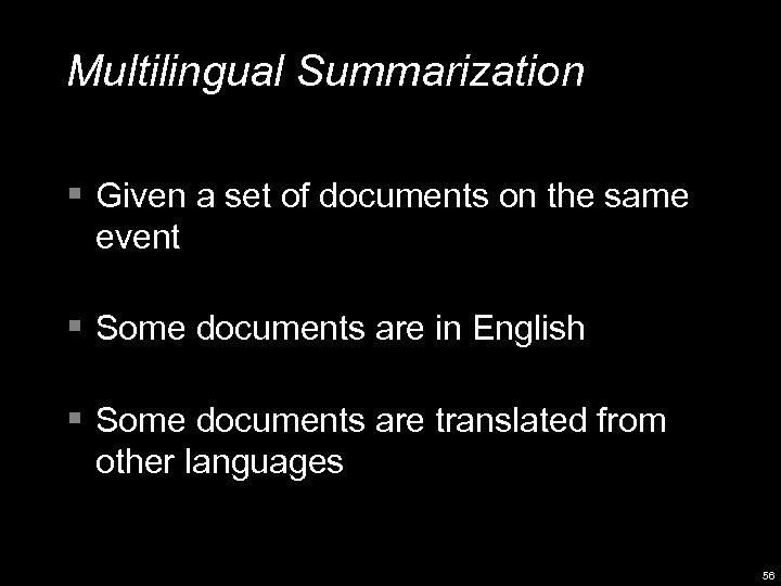Multilingual Summarization § Given a set of documents on the same event § Some