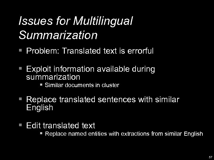 Issues for Multilingual Summarization § Problem: Translated text is errorful § Exploit information available
