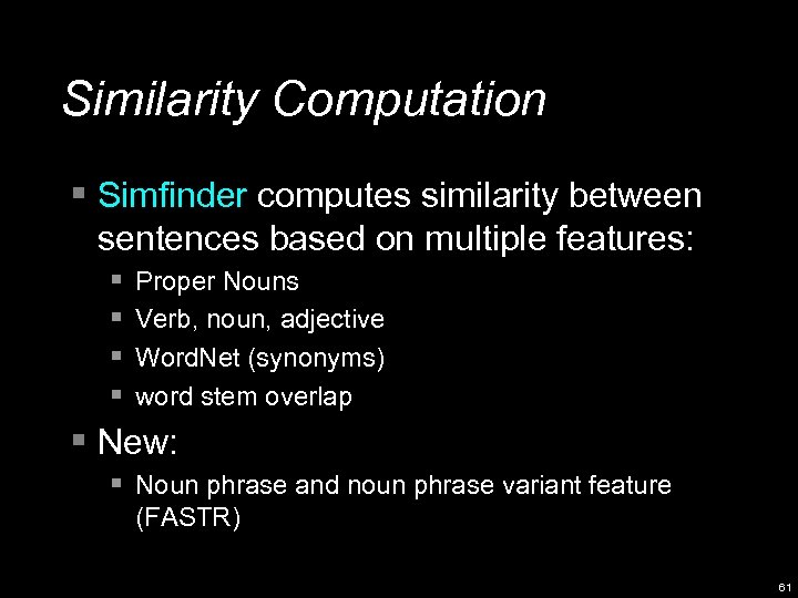 Similarity Computation § Simfinder computes similarity between sentences based on multiple features: § §