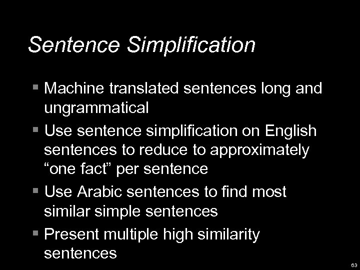 Sentence Simplification § Machine translated sentences long and ungrammatical § Use sentence simplification on