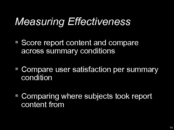 Measuring Effectiveness § Score report content and compare across summary conditions § Compare user