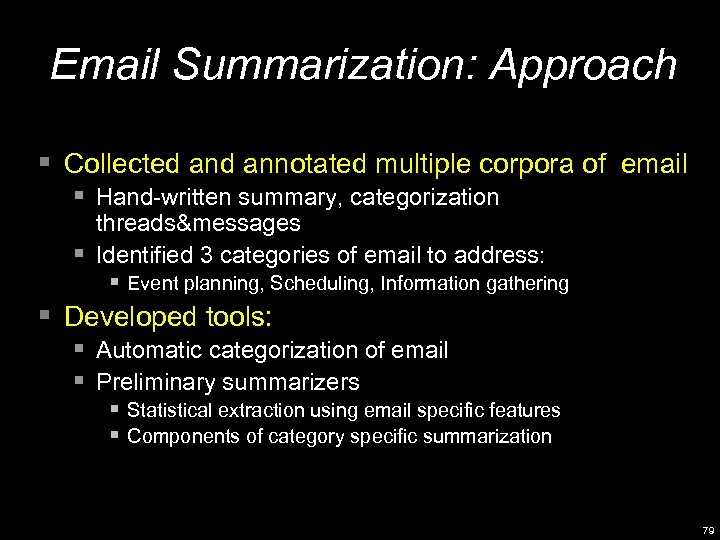 Email Summarization: Approach § Collected annotated multiple corpora of email § Hand-written summary, categorization