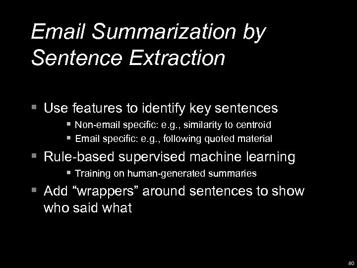 Email Summarization by Sentence Extraction § Use features to identify key sentences § Non-email