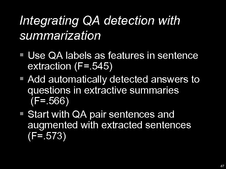 Integrating QA detection with summarization § Use QA labels as features in sentence extraction