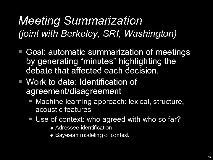 Meeting Summarization (joint with Berkeley, SRI, Washington) § Goal: automatic summarization of meetings by