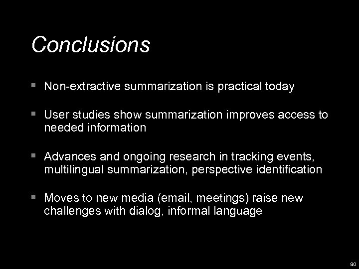 Conclusions § Non-extractive summarization is practical today § User studies show summarization improves access
