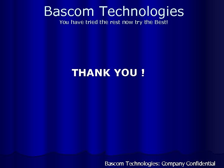 Bascom Technologies You have tried the rest now try the Best! THANK YOU !