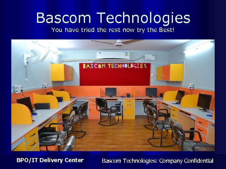 Bascom Technologies You have tried the rest now try the Best! BPO/IT Delivery Center