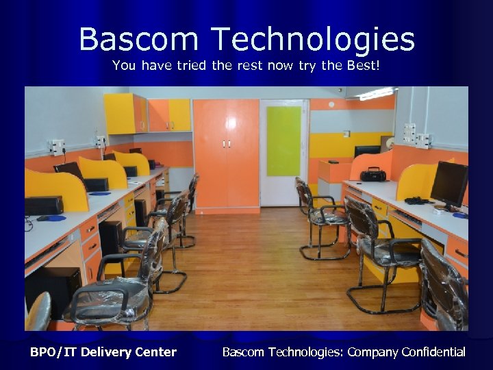 Bascom Technologies You have tried the rest now try the Best! BPO/IT Delivery Center