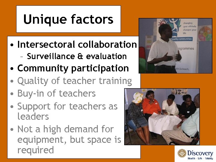 Unique factors • Intersectoral collaboration – Surveillance & evaluation • • Community participation Quality