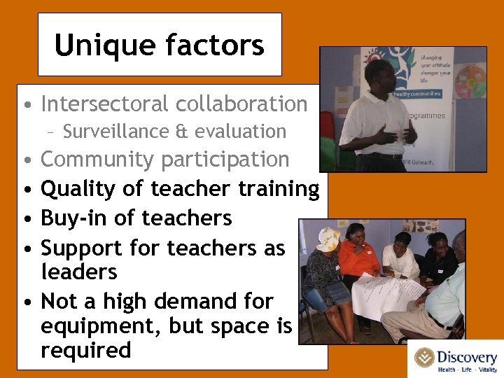 Unique factors • Intersectoral collaboration – Surveillance & evaluation • • Community participation Quality