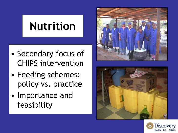 Nutrition • Secondary focus of CHIPS intervention • Feeding schemes: policy vs. practice •