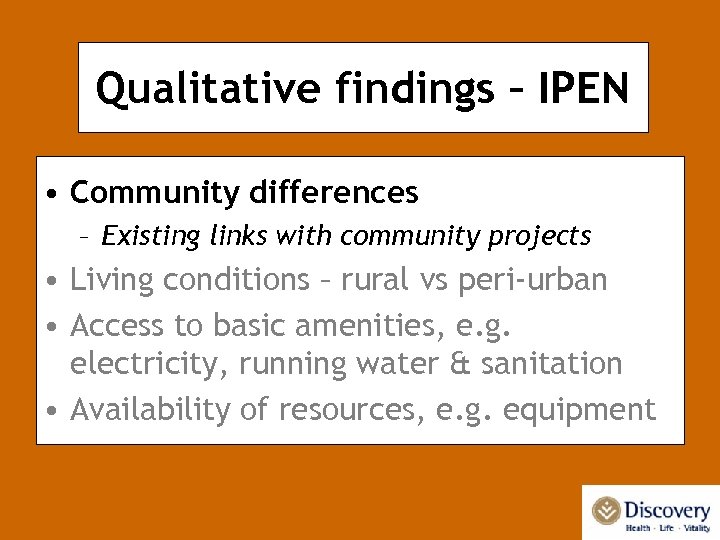 Qualitative findings – IPEN • Community differences – Existing links with community projects •