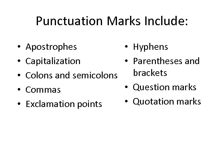 Punctuation Marks Include: • • • Apostrophes Capitalization Colons and semicolons Commas Exclamation points