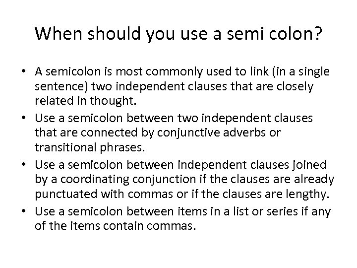 When should you use a semi colon? • A semicolon is most commonly used