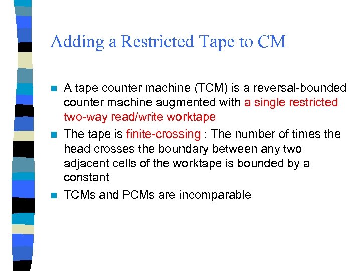 Adding a Restricted Tape to CM A tape counter machine (TCM) is a reversal-bounded