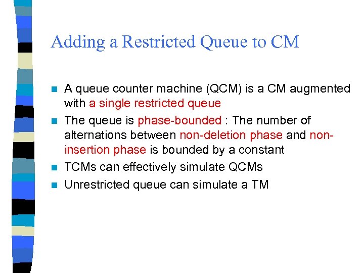 Adding a Restricted Queue to CM A queue counter machine (QCM) is a CM