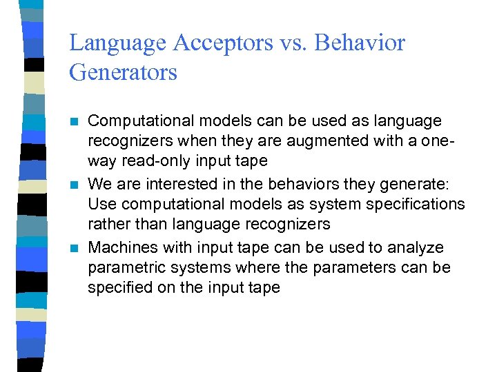 Language Acceptors vs. Behavior Generators Computational models can be used as language recognizers when