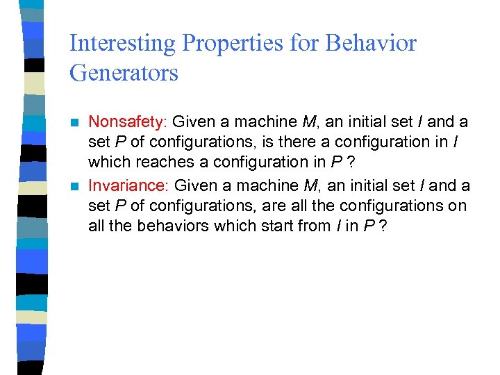Interesting Properties for Behavior Generators Nonsafety: Given a machine M, an initial set I