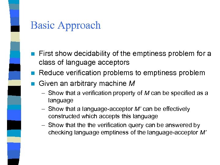 Basic Approach First show decidability of the emptiness problem for a class of language