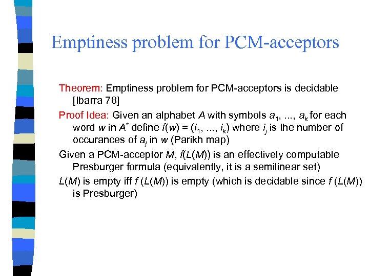 Emptiness problem for PCM-acceptors Theorem: Emptiness problem for PCM-acceptors is decidable [Ibarra 78] Proof