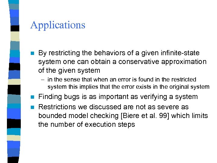 Applications n By restricting the behaviors of a given infinite-state system one can obtain
