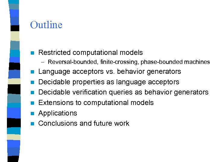Outline n Restricted computational models – Reversal-bounded, finite-crossing, phase-bounded machines n n n Language