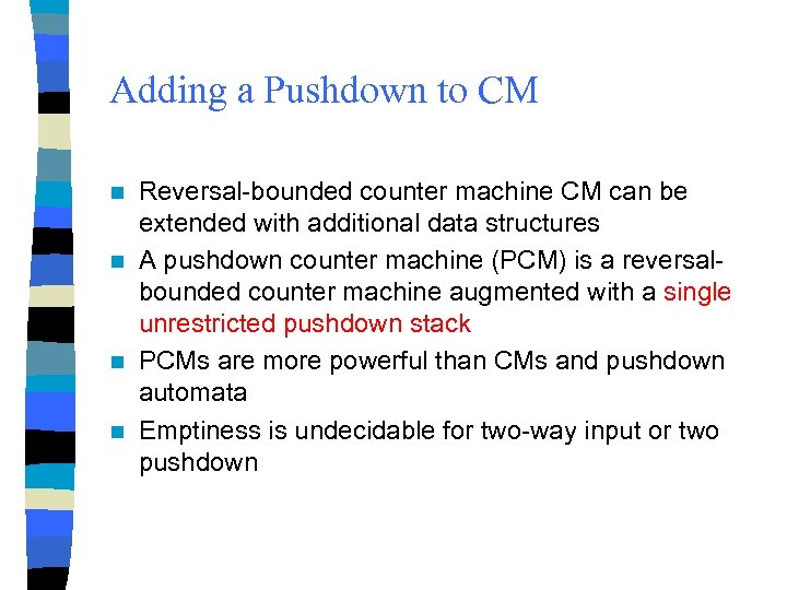 Adding a Pushdown to CM Reversal-bounded counter machine CM can be extended with additional