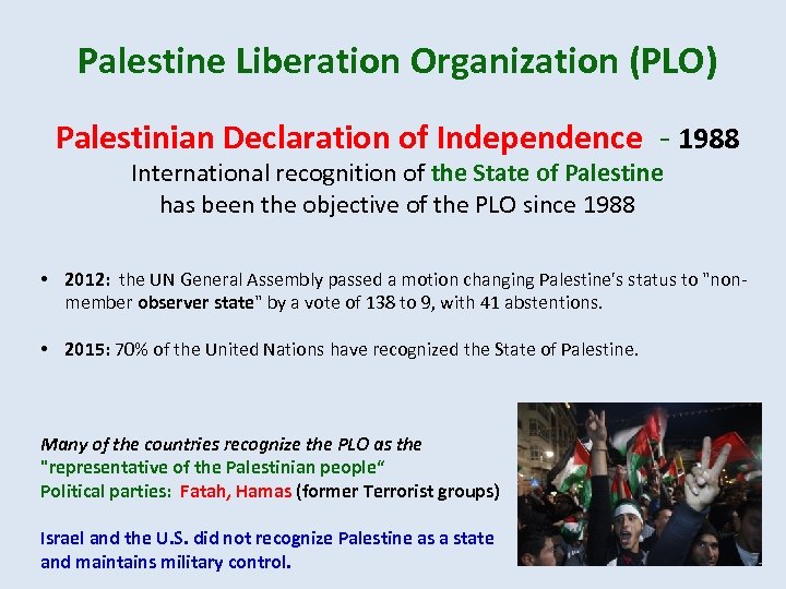 Palestine Liberation Organization (PLO) Palestinian Declaration of Independence - 1988 International recognition of the