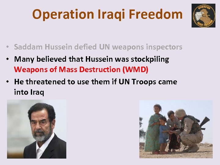 Operation Iraqi Freedom • Saddam Hussein defied UN weapons inspectors • Many believed that